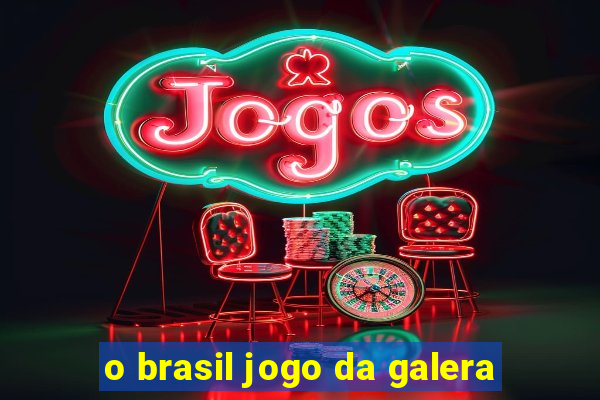 o brasil jogo da galera