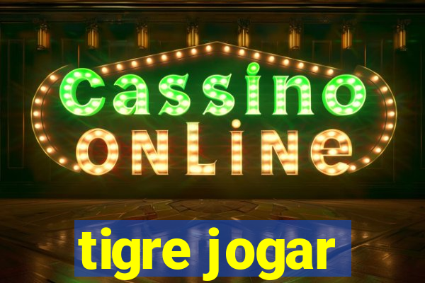 tigre jogar