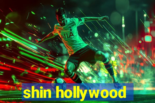 shin hollywood