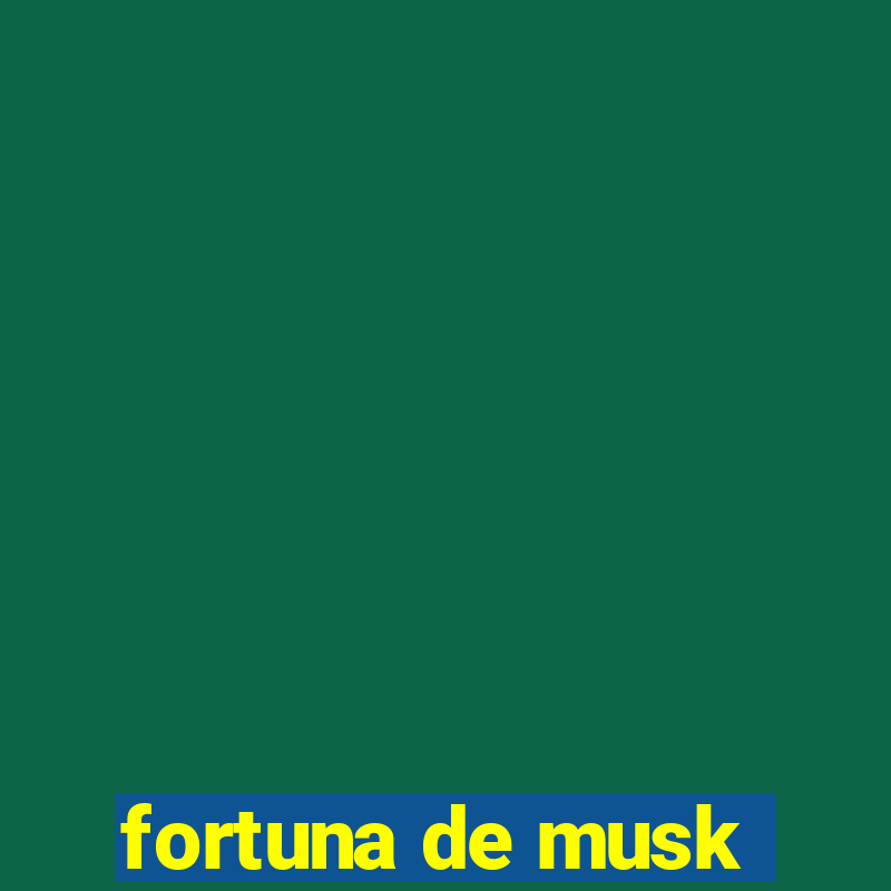 fortuna de musk