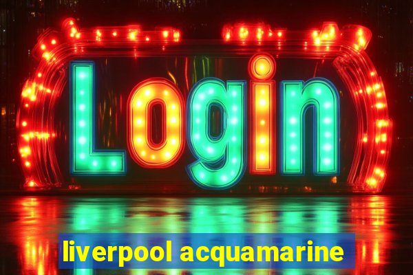 liverpool acquamarine