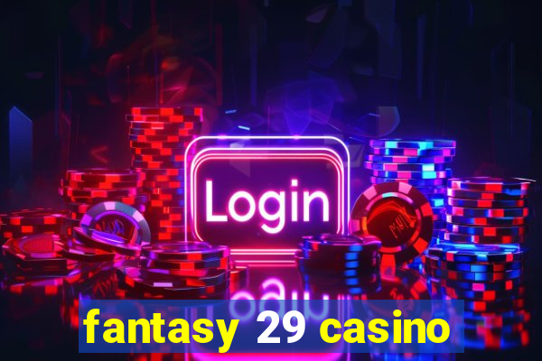 fantasy 29 casino