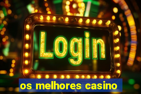 os melhores casino