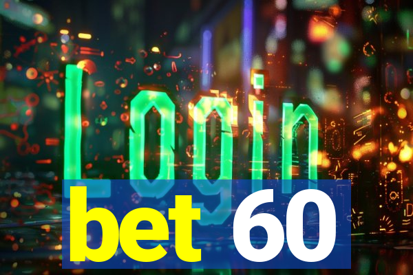 bet 60