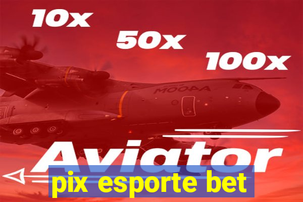 pix esporte bet