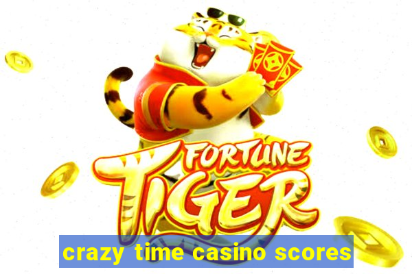 crazy time casino scores