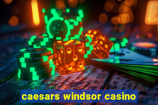 caesars windsor casino