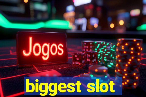 biggest slot