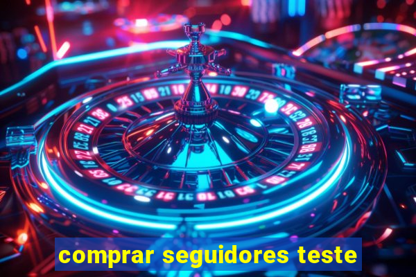 comprar seguidores teste