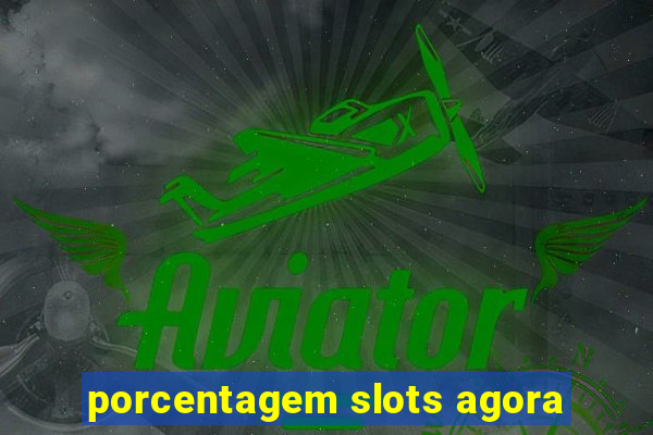 porcentagem slots agora