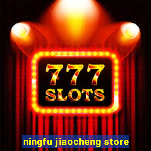 ningfu jiaocheng store