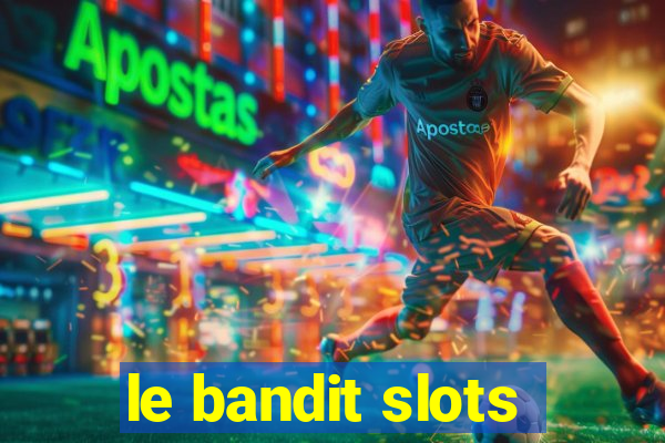 le bandit slots