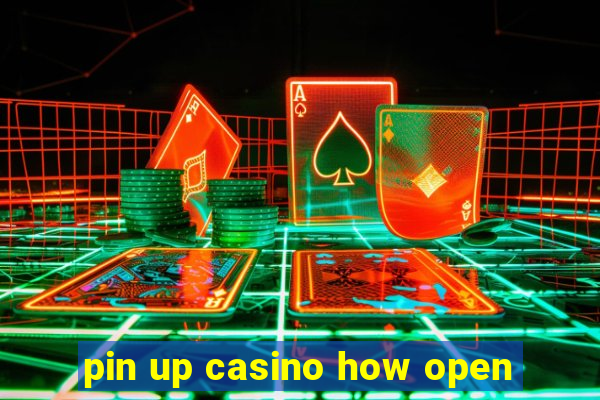 pin up casino how open