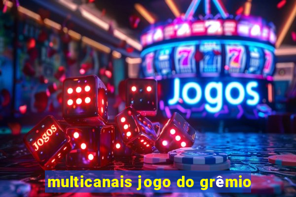 multicanais jogo do grêmio