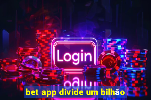 bet app divide um bilhão