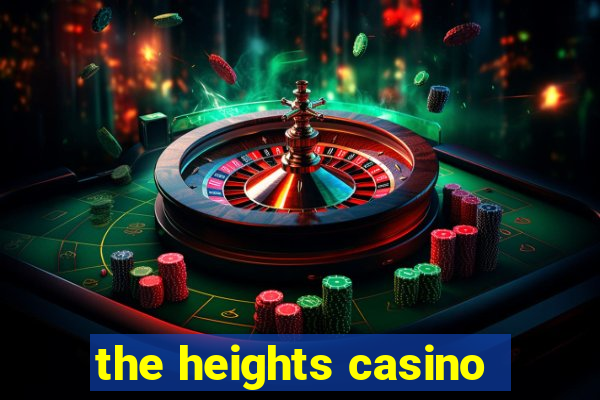 the heights casino