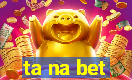 ta na bet