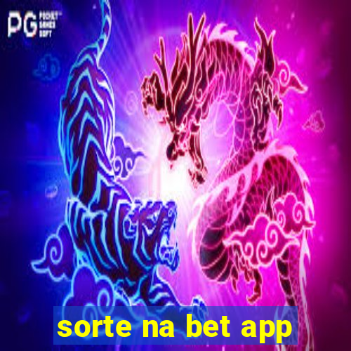 sorte na bet app