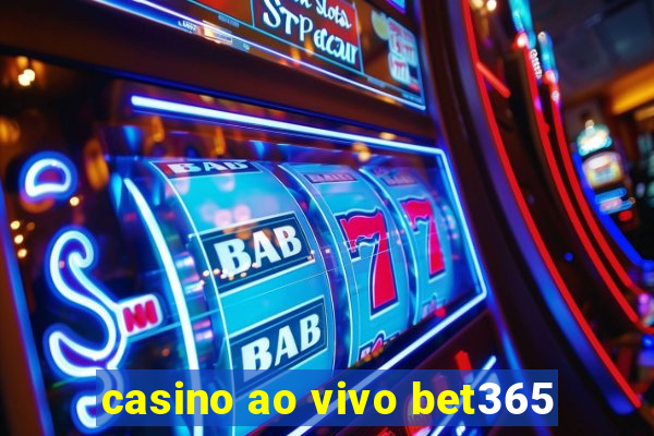 casino ao vivo bet365