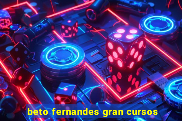 beto fernandes gran cursos