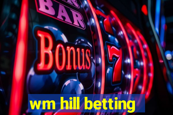 wm hill betting