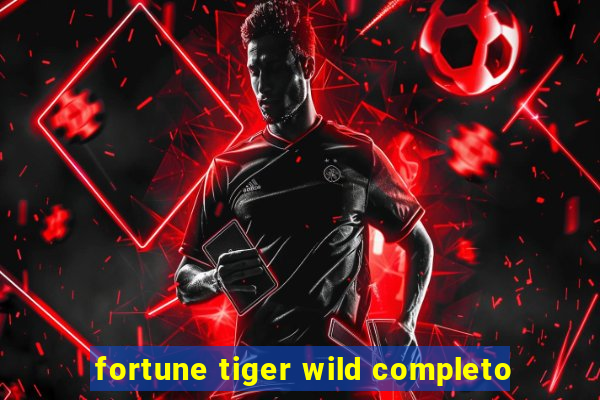 fortune tiger wild completo