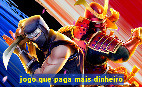 jogo que paga mais dinheiro