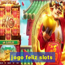 jogo feliz slots