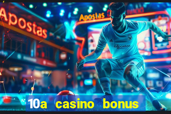 10a casino bonus ohne einzahlung