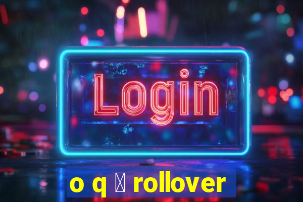 o q 茅 rollover