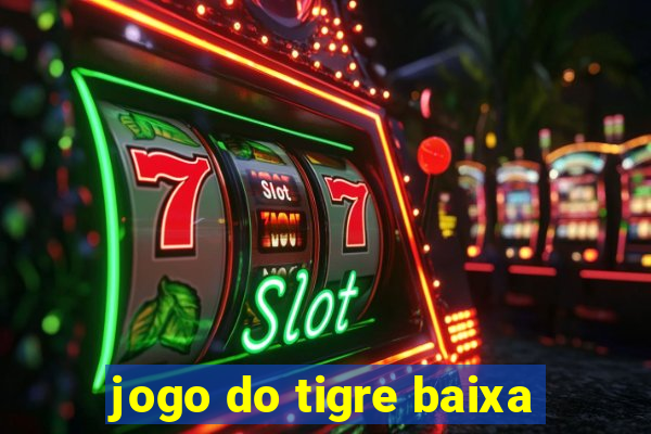 jogo do tigre baixa