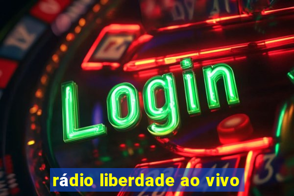 rádio liberdade ao vivo