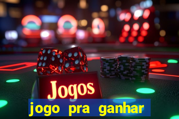 jogo pra ganhar dinheiro de verdade