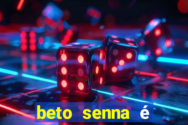 beto senna é filho de quem