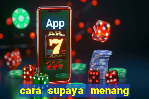 cara supaya menang main slot