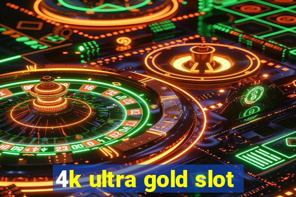 4k ultra gold slot