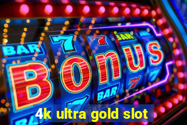 4k ultra gold slot