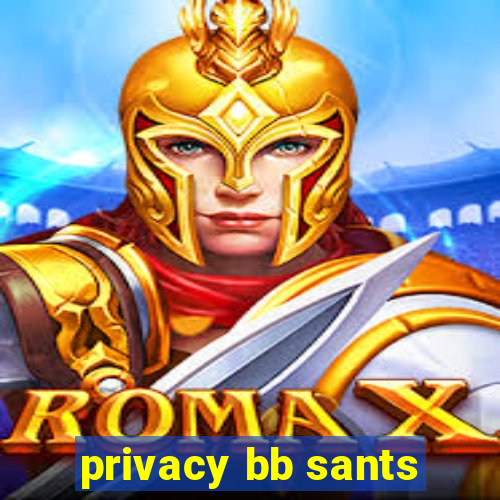 privacy bb sants