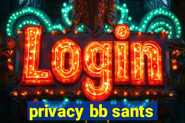 privacy bb sants