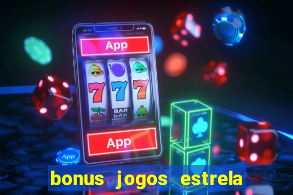 bonus jogos estrela bet como usar