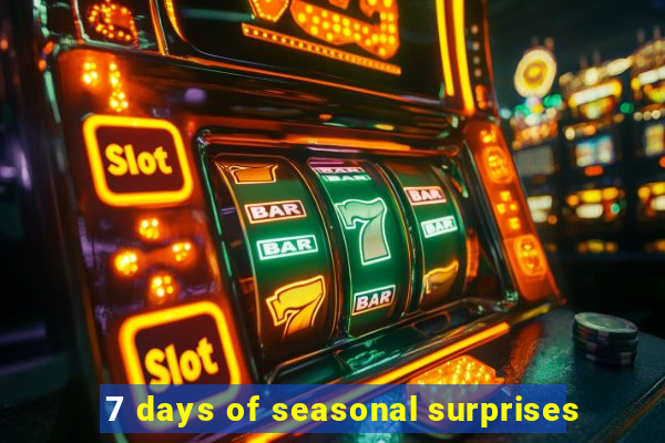 7 days of seasonal surprises