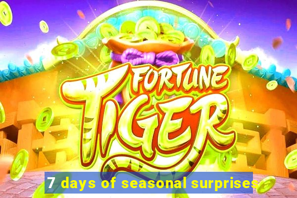 7 days of seasonal surprises