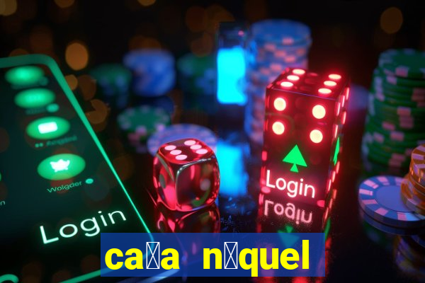 ca莽a n铆quel gr谩tis mais recente