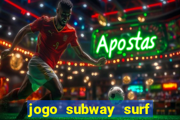 jogo subway surf ganhar dinheiro de verdade