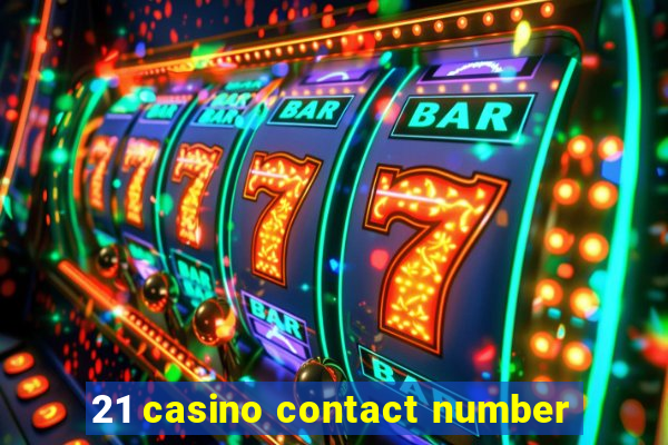 21 casino contact number