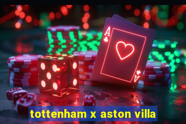 tottenham x aston villa