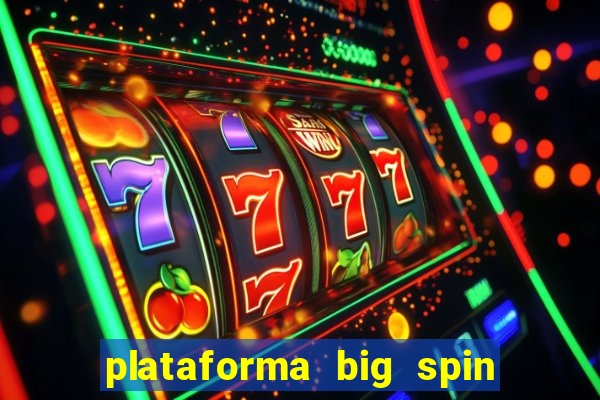 plataforma big spin slots paga mesmo