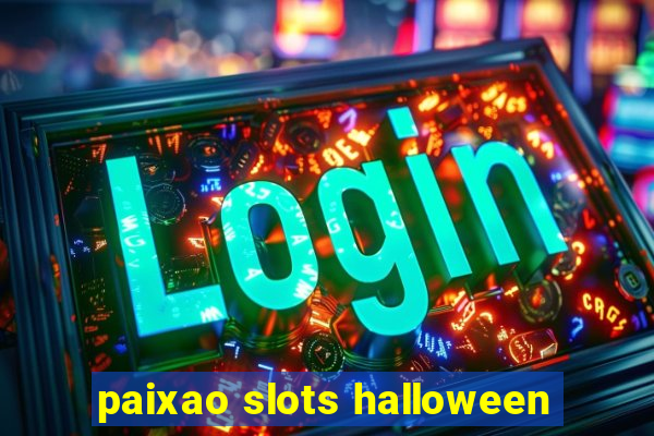 paixao slots halloween