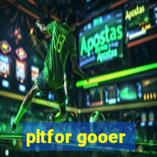 pltfor gooer