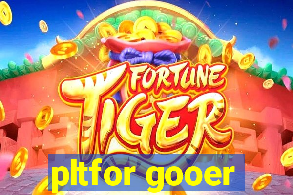 pltfor gooer